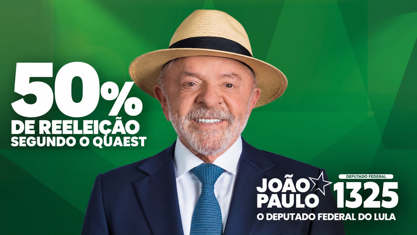 Imagem de campanha política com o presidente Lula ao centro, usando terno, gravata azul e chapéu de palha, sobre fundo verde. À esquerda, aparece o texto “50% de reeleição segundo o Quaest”. No canto inferior direito, está a identificação “João Paulo 1325 — Deputado Federal do Lula”.